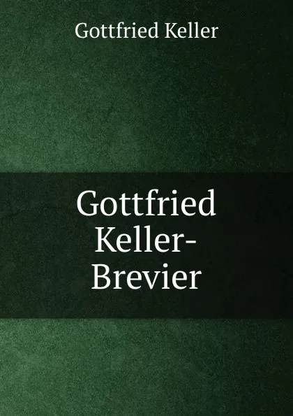 Обложка книги Gottfried Keller-Brevier, Gottfried Keller