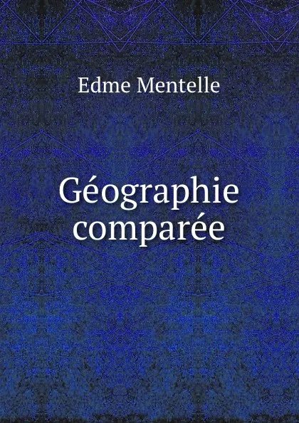 Обложка книги Geographie comparee, Edme Mentelle