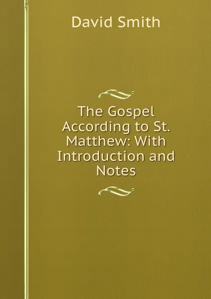 Обложка книги The Gospel According to St. Matthew: With Introduction and Notes, David Smith