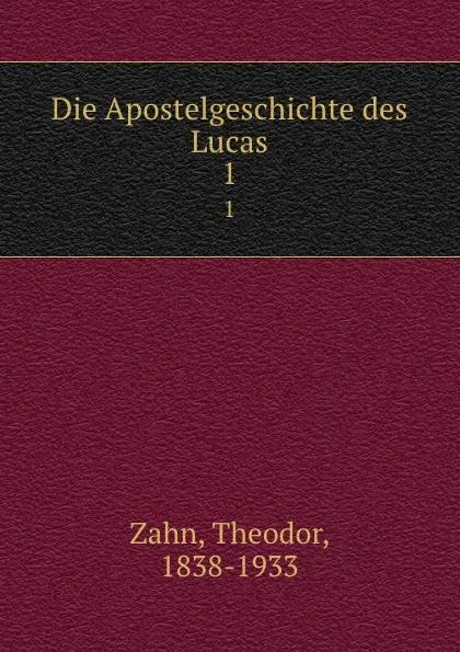 Обложка книги Die Apostelgeschichte des Lucas. 1, Theodor Zahn