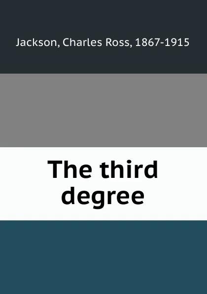 Обложка книги The third degree, Charles Ross Jackson