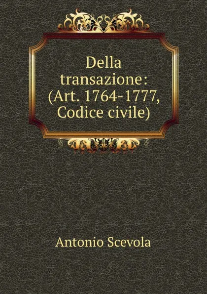 Обложка книги Della transazione: (Art. 1764-1777, Codice civile), Antonio Scevola