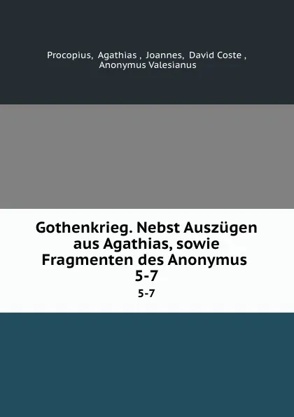 Обложка книги Gothenkrieg. Nebst Auszugen aus Agathias, sowie Fragmenten des Anonymus . 5-7, Agathias Procopius