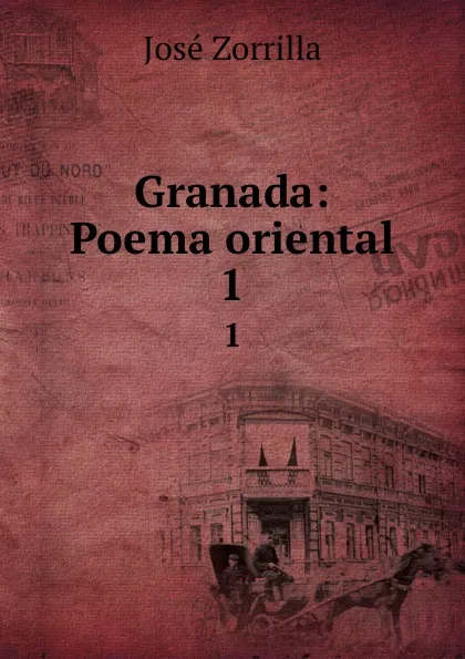 Обложка книги Granada: Poema oriental. 1, José Zorrilla