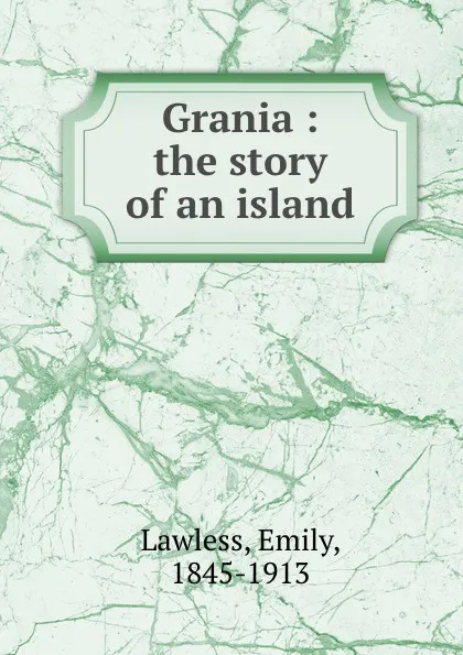 Обложка книги Grania : the story of an island, Emily Lawless