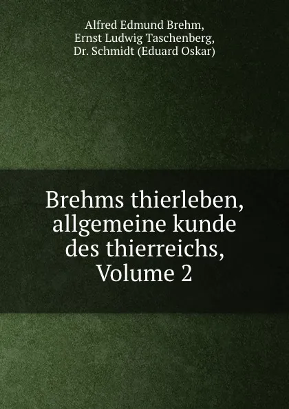 Обложка книги Brehms thierleben, allgemeine kunde des thierreichs, Volume 2, Alfred Edmund Brehm