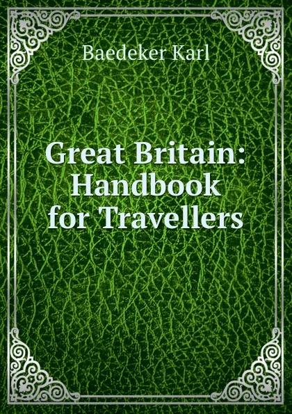 Обложка книги Great Britain: Handbook for Travellers, K. Baedeker