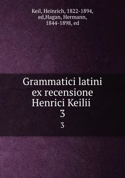 Обложка книги Grammatici latini ex recensione Henrici Keilii . 3, Heinrich Keil