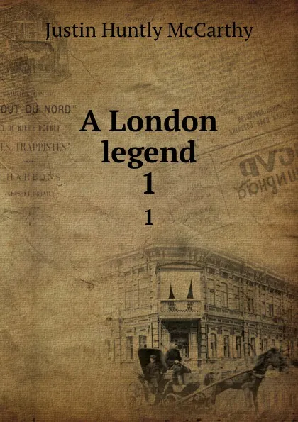 Обложка книги A London legend. 1, Justin H. McCarthy