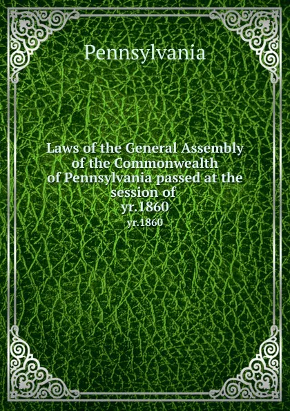 Обложка книги Laws of the General Assembly of the Commonwealth of Pennsylvania passed at the session of . yr.1860, Pennsylvania