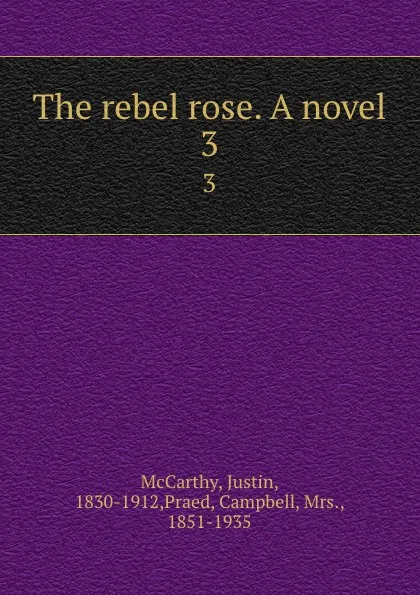 Обложка книги The rebel rose. A novel. 3, Justin McCarthy