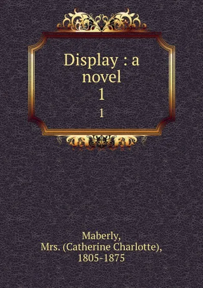 Обложка книги Display : a novel. 1, Catherine Charlotte Maberly