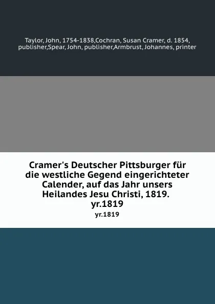 Обложка книги Cramer.s Deutscher Pittsburger fur die westliche Gegend eingerichteter Calender, auf das Jahr unsers Heilandes Jesu Christi, 1819. . yr.1819, John Taylor