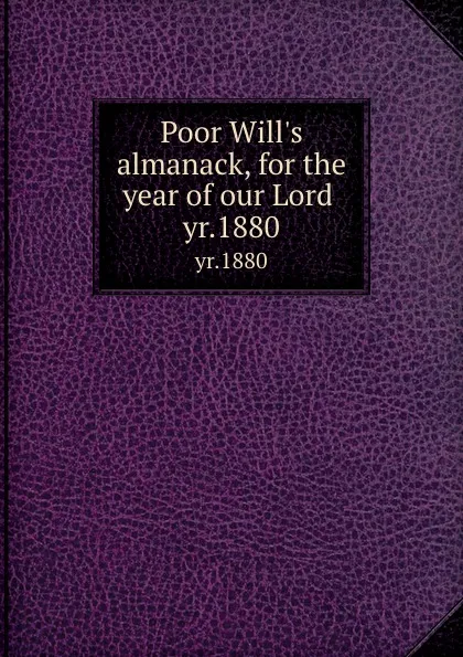 Обложка книги Poor Will.s almanack, for the year of our Lord . yr.1880, William Andrews