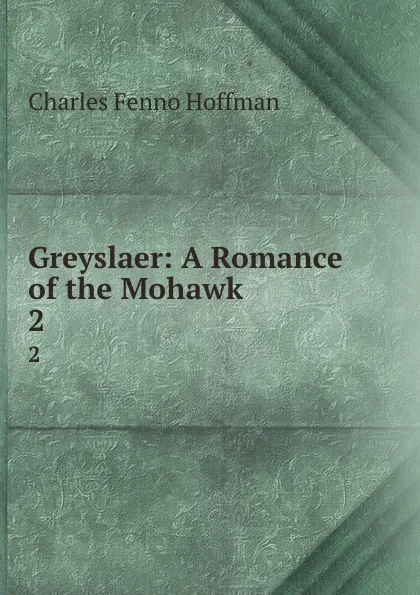 Обложка книги Greyslaer: A Romance of the Mohawk. 2, Charles Fenno Hoffman