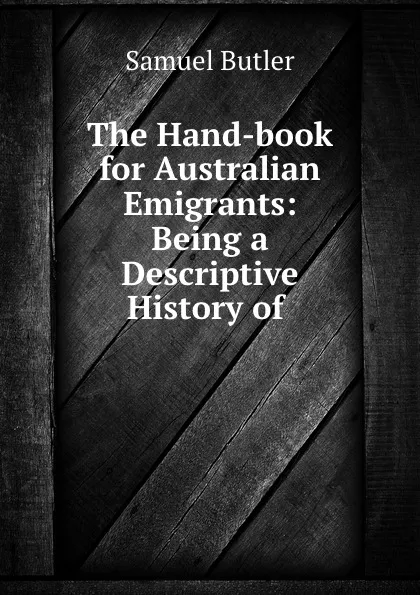 Обложка книги The Hand-book for Australian Emigrants: Being a Descriptive History of ., Butler Samuel