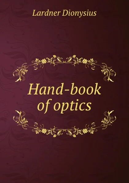 Обложка книги Hand-book of optics, Lardner Dionysius