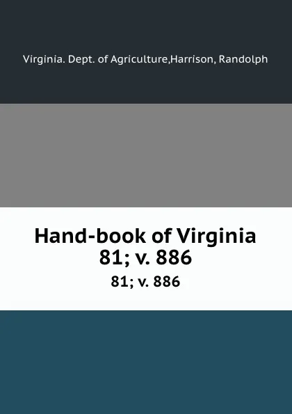 Обложка книги Hand-book of Virginia. 81;.v. 886, Virginia. Dept. of Agriculture