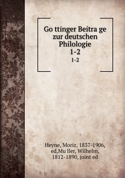 Обложка книги Gottinger Beitrage zur deutschen Philologie. 1-2, Moriz Heyne