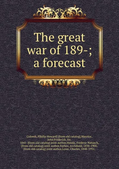 Обложка книги The great war of 189-; a forecast, Philip Howard Colomb