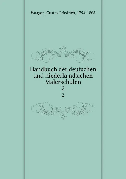 Обложка книги Handbuch der deutschen und niederlandsichen Malerschulen. 2, Gustav Friedrich Waagen