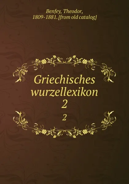 Обложка книги Griechisches wurzellexikon. 2, Theodor Benfey