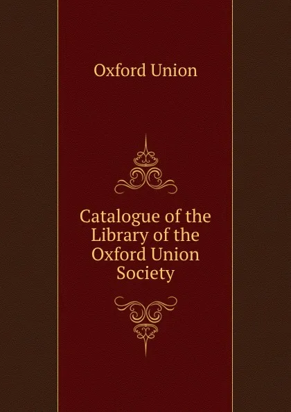 Обложка книги Catalogue of the Library of the Oxford Union Society, Oxford Union