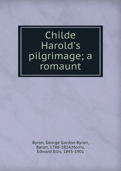 Обложка книги Childe Harold.s pilgrimage; a romaunt, George Gordon Byron