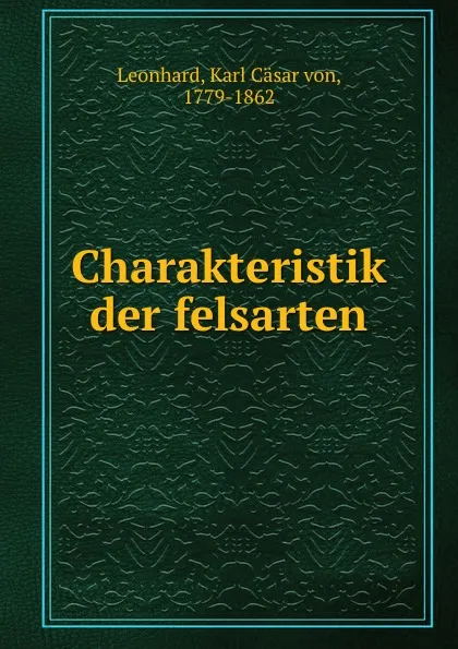 Обложка книги Charakteristik der felsarten, Karl Cäsar von Leonhard