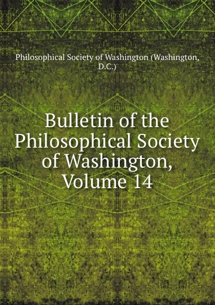 Обложка книги Bulletin of the Philosophical Society of Washington, Volume 14, Washington