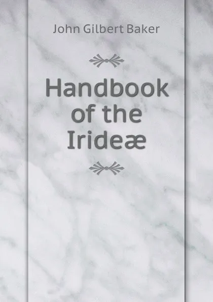 Обложка книги Handbook of the Irideae, John Gilbert Baker