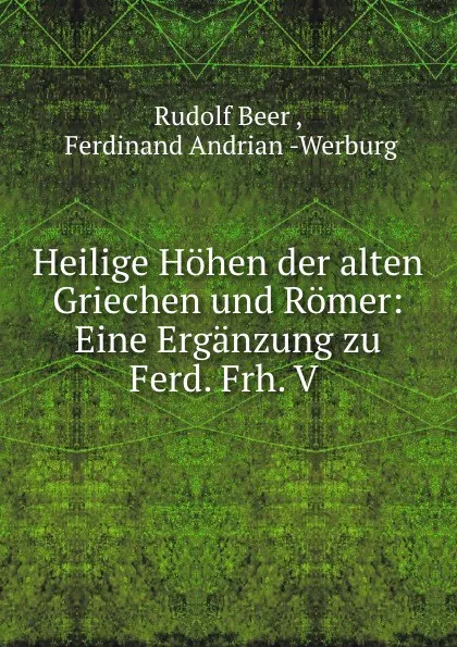 Обложка книги Heilige Hohen der alten Griechen und Romer: Eine Erganzung zu Ferd. Frh. V ., Rudolf Beer