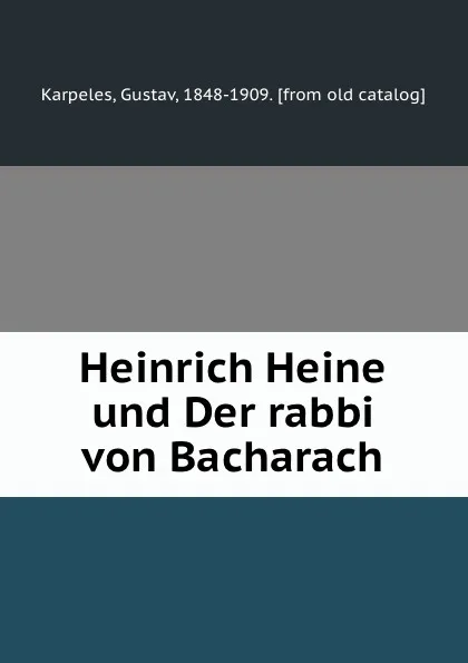 Обложка книги Heinrich Heine und Der rabbi von Bacharach, Gustav Karpeles