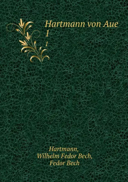 Обложка книги Hartmann von Aue. 1, Wilhelm Fedor Bech Hartmann