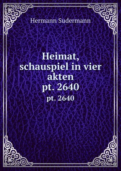 Обложка книги Heimat, schauspiel in vier akten. pt. 2640, Sudermann Hermann