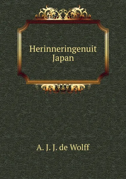 Обложка книги Herinneringenuit Japan, A.J. J. de Wolff