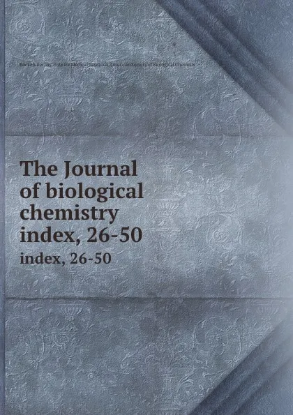 Обложка книги The Journal of biological chemistry. index, 26-50, Rockefeller Institute for Medical Research