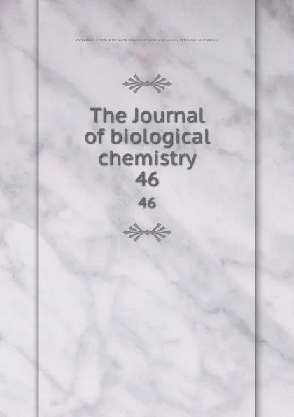 Обложка книги The Journal of biological chemistry. 46, Rockefeller Institute for Medical Research