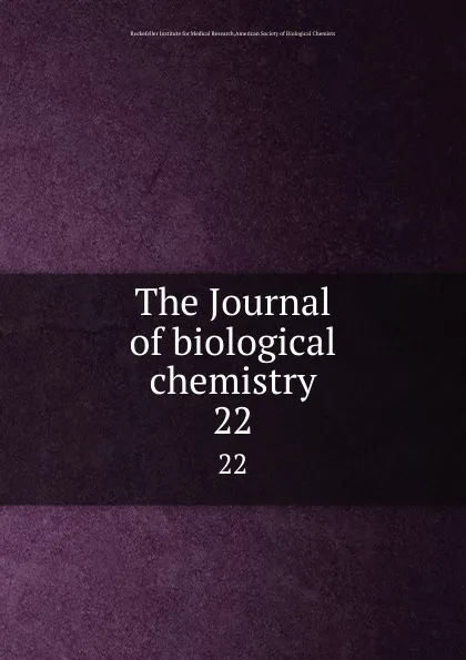 Обложка книги The Journal of biological chemistry. 22, Rockefeller Institute for Medical Research