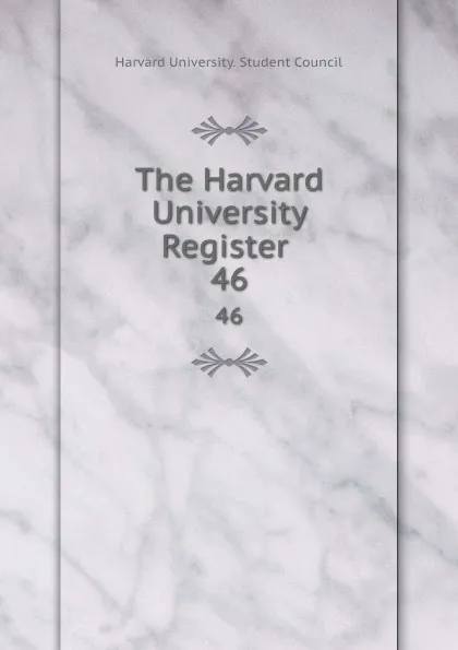 Обложка книги The Harvard University Register . 46, Harvard University. Student Council