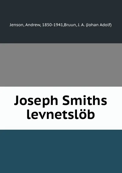 Обложка книги Joseph Smiths levnetslob, Andrew Jenson