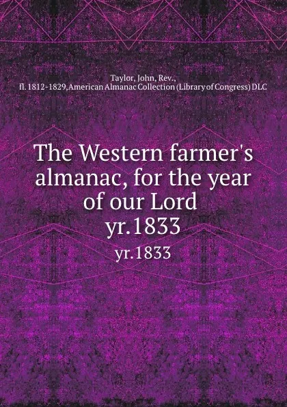 Обложка книги The Western farmer.s almanac, for the year of our Lord . yr.1833, John Taylor