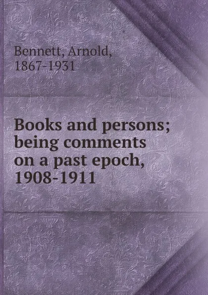 Обложка книги Books and persons; being comments on a past epoch, 1908-1911, E. A. Bennett