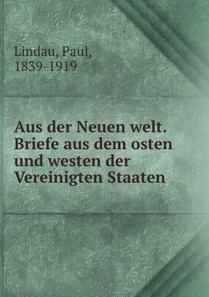 Обложка книги Aus der Neuen welt. Briefe aus dem osten und westen der Vereinigten Staaten, Paul Lindau