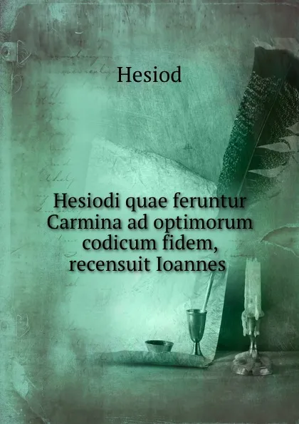 Обложка книги Hesiodi quae feruntur Carmina ad optimorum codicum fidem, recensuit Ioannes ., Hesiod