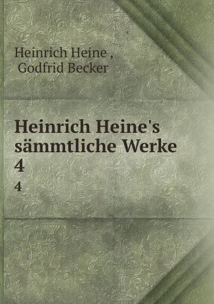Обложка книги Heinrich Heine.s sammtliche Werke. 4, Heinrich Heine