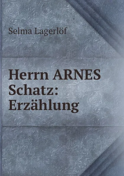 Обложка книги Herrn ARNES Schatz: Erzahlung, Lagerlöf Selma