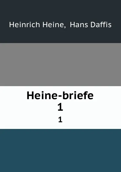 Обложка книги Heine-briefe. 1, Heinrich Heine