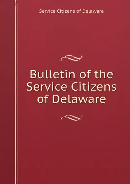 Обложка книги Bulletin of the Service Citizens of Delaware, Service Citizens of Delaware