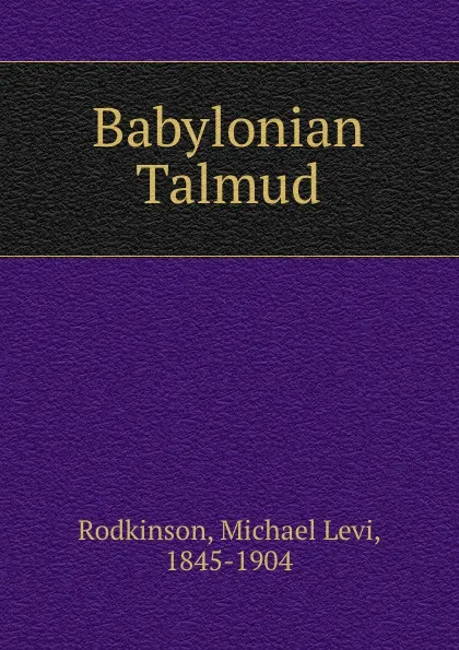 Обложка книги Babylonian Talmud, Michael Levi Rodkinson